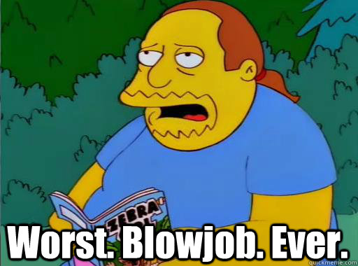 Worst. Blowjob. Ever.  Comic Book Guy