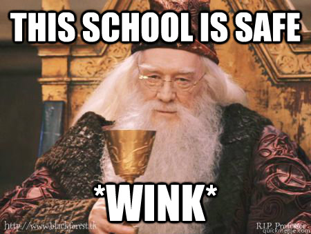 This school is safe *wink*  Drew Dumbledore