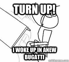 Turn up! I woke up in anew bugatti  