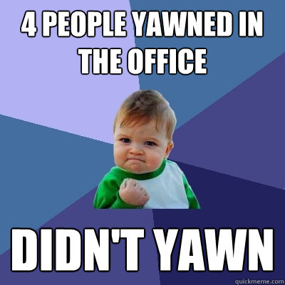 4 people yawned in the office didn't yawn  Success Kid