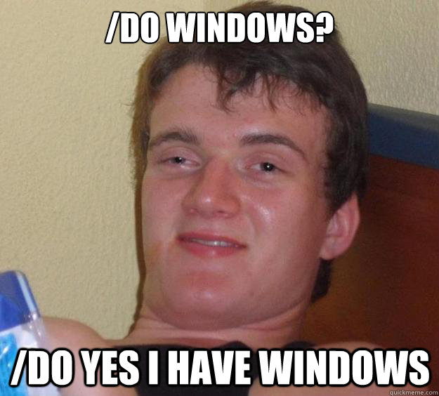 /do Windows? /do yes i have windows  10 Guy