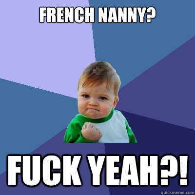 French nanny? fuck yeah?!  Success Kid