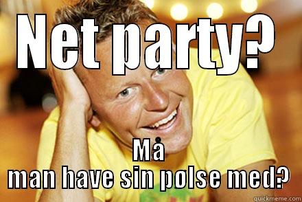 NET PARTY? MÅ MAN HAVE SIN PØLSE MED? Misc