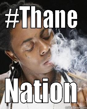 Smokin' weed - #THANE NATION Misc