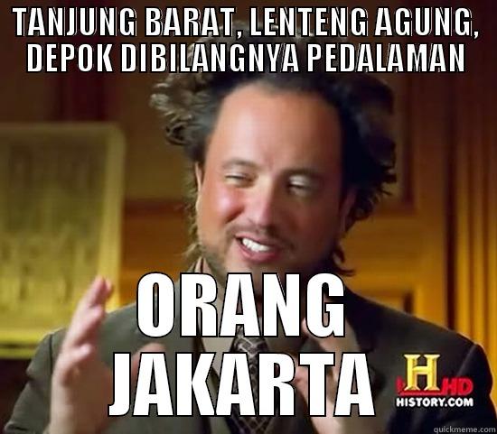 ORANG JAKARTA - TANJUNG BARAT, LENTENG AGUNG, DEPOK DIBILANGNYA PEDALAMAN ORANG JAKARTA Ancient Aliens