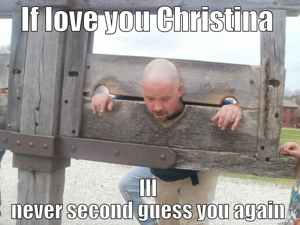 IF LOVE YOU CHRISTINA ILL NEVER SECOND GUESS YOU AGAIN Misc