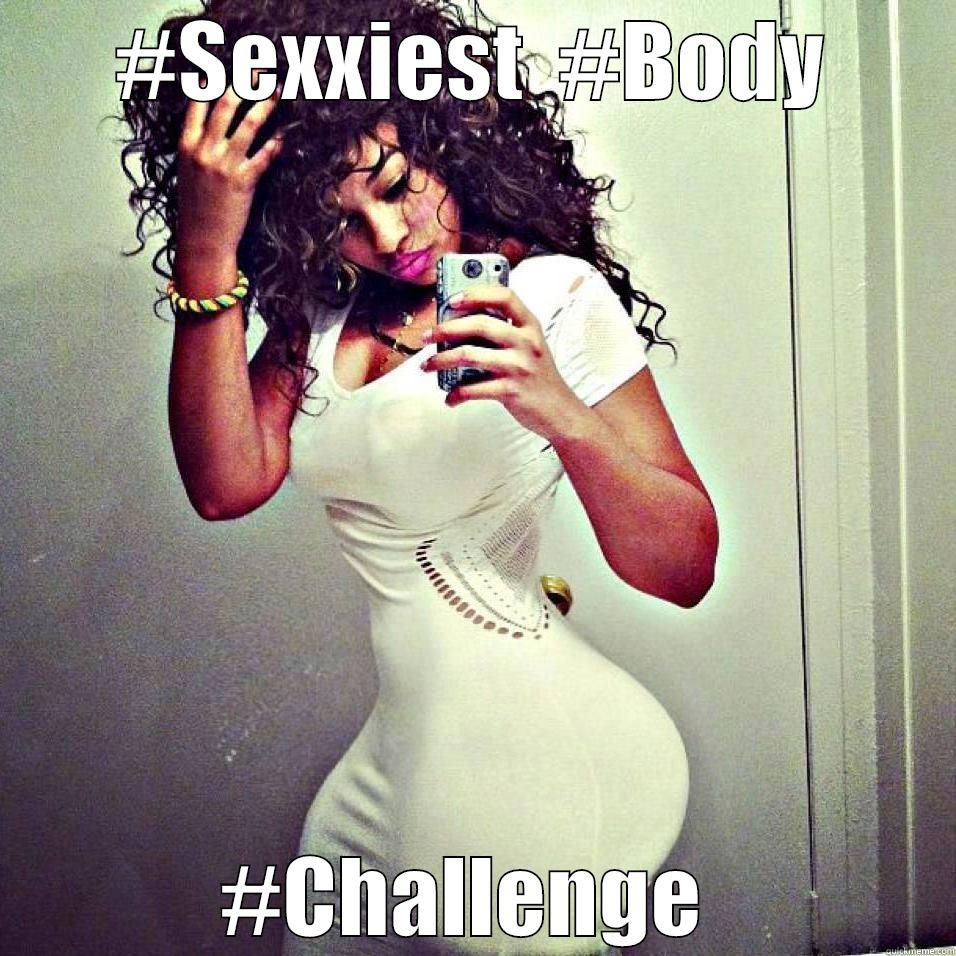 #SEXXIEST  #BODY #CHALLENGE  Misc