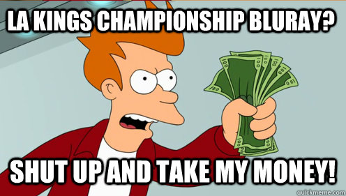 LA Kings Championship Bluray? Shut up and take my money!  Fry shut up and take my money credit card