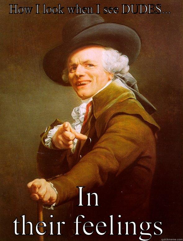 HOW I LOOK WHEN I SEE DUDES... IN THEIR FEELINGS Joseph Ducreux