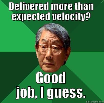 sprint velocity - DELIVERED MORE THAN EXPECTED VELOCITY? GOOD JOB, I GUESS. High Expectations Asian Father
