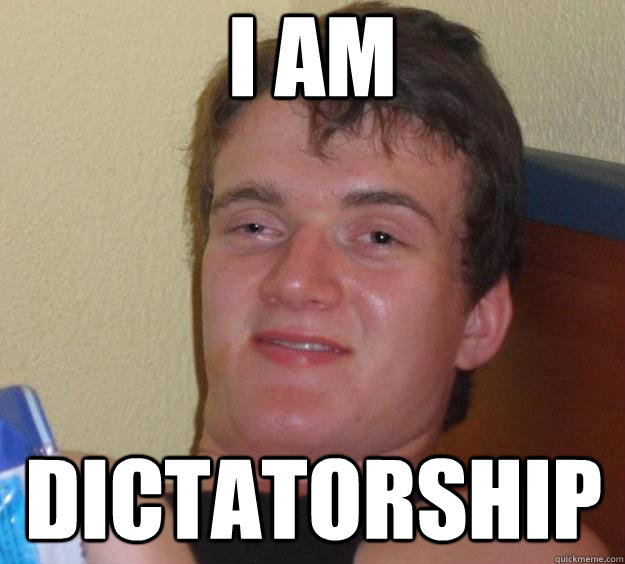 i am dictatorship  10 Guy