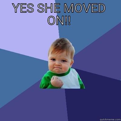 YES SHE MOVED ON!!  Success Kid