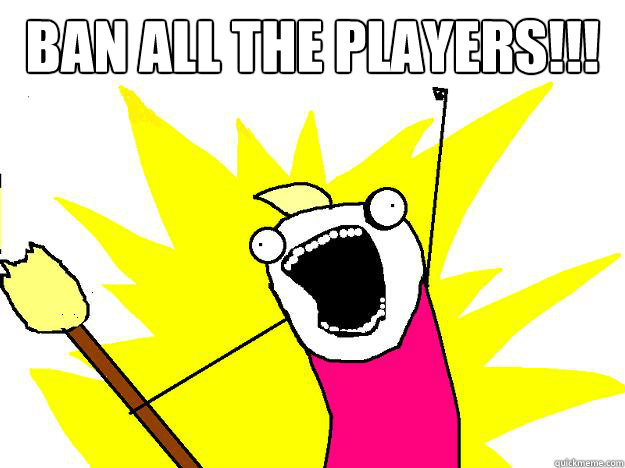 Ban ALL the players!!!   Hyperbole And a Half