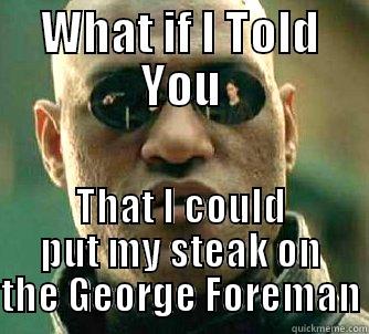 Forget the BBQ. - WHAT IF I TOLD YOU THAT I COULD PUT MY STEAK ON THE GEORGE FOREMAN Matrix Morpheus