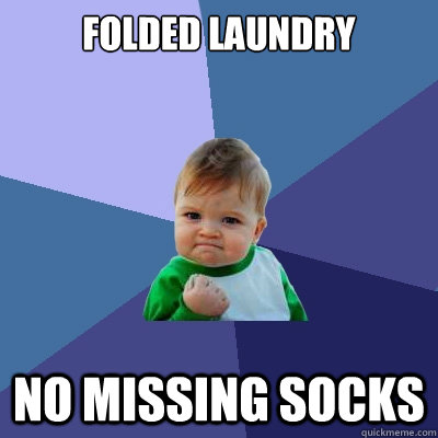 folded laundry no missing socks  Success Kid