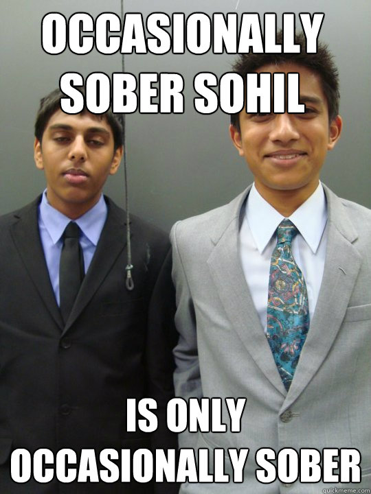 Occasionally sober sohil is only occasionally sober  