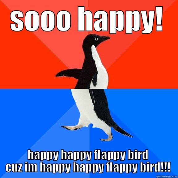 SOOO HAPPY! HAPPY HAPPY FLAPPY BIRD CUZ IM HAPPY HAPPY FLAPPY BIRD!!! Socially Awesome Awkward Penguin