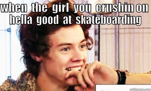 oh woordd - WHEN  THE  GIRL  YOU  CRUSHIN ON  HELLA  GOOD  AT  SKATEBOARDING  Misc