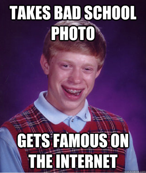 Takes bad school photo Gets famous on the internet  Bad Luck Brian