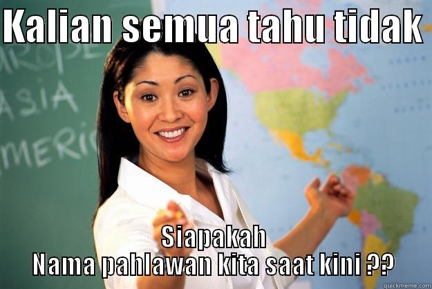 KALIAN SEMUA TAHU TIDAK  SIAPAKAH NAMA PAHLAWAN KITA SAAT KINI ?? Unhelpful High School Teacher