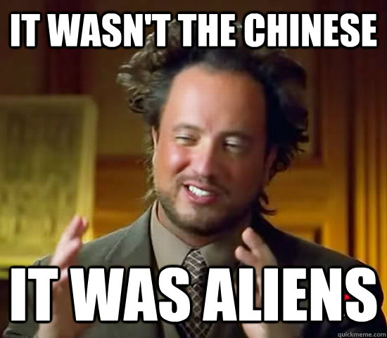 It wasn't the Chinese It was aliens  Ancient Aliens