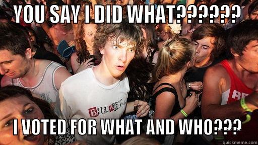 YOU SAY I DID WHAT?????? I VOTED FOR WHAT AND WHO??? Sudden Clarity Clarence