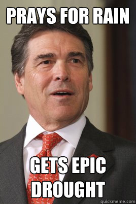 prays for rain gets epic drought - prays for rain gets epic drought  Rick perry