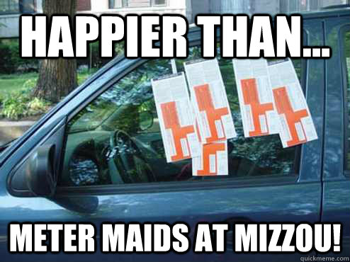 Happier than... Meter maids at mizzou! - Happier than... Meter maids at mizzou!  Misc