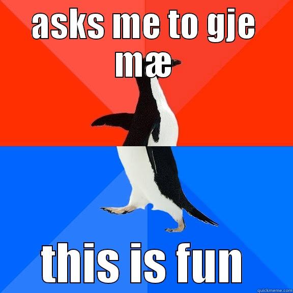 thethethe lol - ASKS ME TO GJE MÆ THIS IS FUN Socially Awesome Awkward Penguin