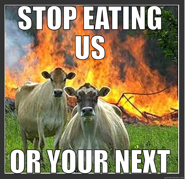 The Bovine Apocolypse - STOP EATING US OR YOUR NEXT Evil cows