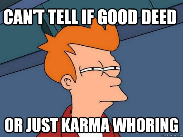 Can't tell if good deed or just karma whoring  Futurama Fry