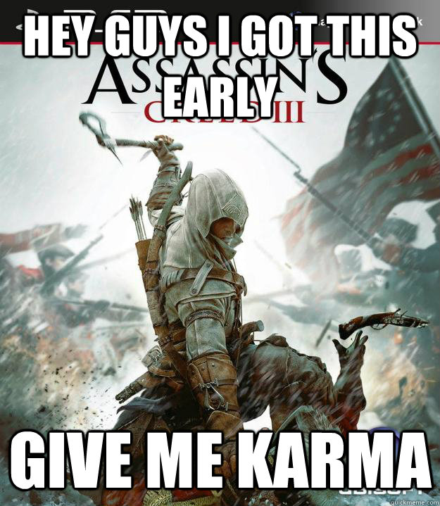 HEY GUYS I GOT THIS EARLY GIVE ME KARMA - HEY GUYS I GOT THIS EARLY GIVE ME KARMA  Misc