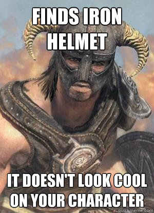 finds iron helmet it doesn't look cool on your character - finds iron helmet it doesn't look cool on your character  Scumbag low lvl Dovahkiin