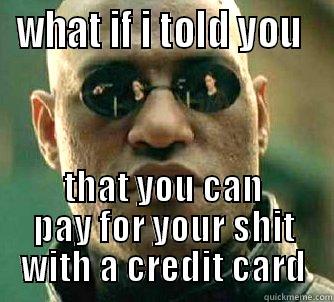 scumbag old people - WHAT IF I TOLD YOU  THAT YOU CAN PAY FOR YOUR SHIT WITH A CREDIT CARD Matrix Morpheus