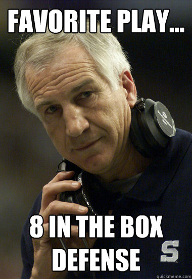 Favorite play... 8 in the box defense  Jerry Sandusky