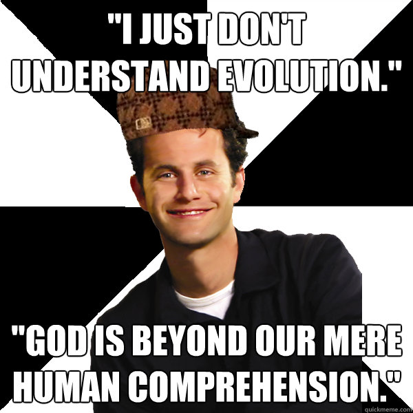  I Just Don t Understand Evolution God Is Beyond Our Mere Human Comprehension Scumbag 