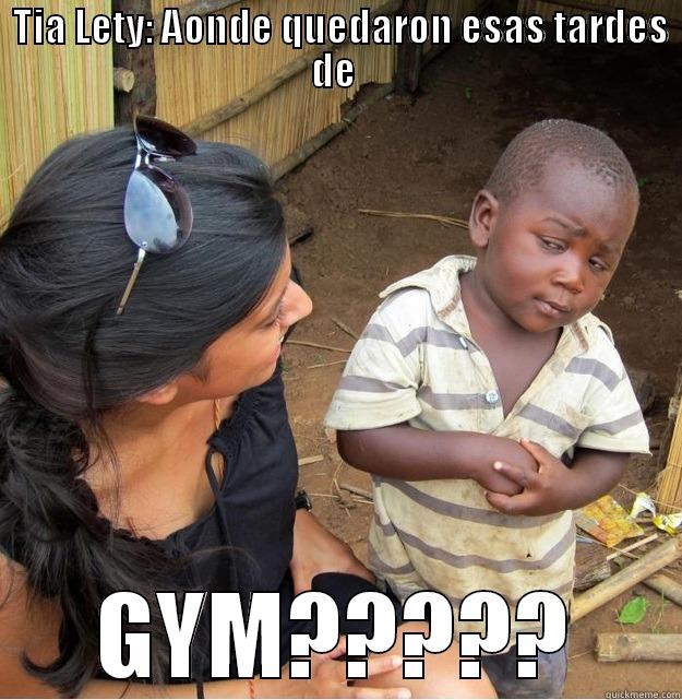  TIA LETY: AONDE QUEDARON ESAS TARDES DE  GYM????? Skeptical Third World Kid