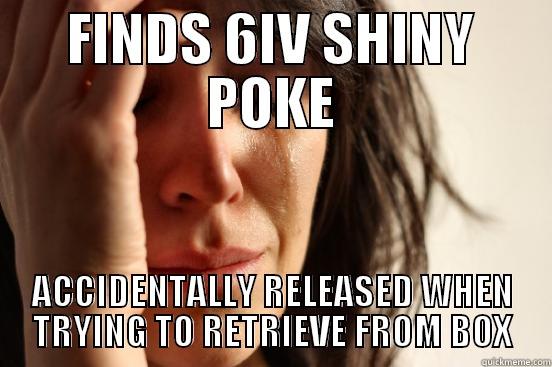 IV's aren't everything - FINDS 6IV SHINY POKE ACCIDENTALLY RELEASED WHEN TRYING TO RETRIEVE FROM BOX First World Problems