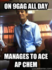 On 9gag all day Manages to Ace AP Chem - On 9gag all day Manages to Ace AP Chem  Misc