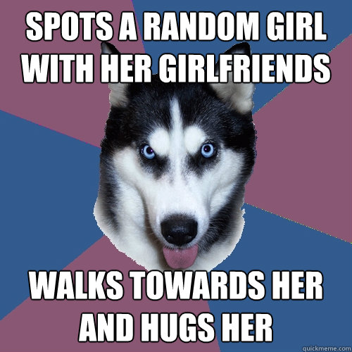 Spots A Random Girl with her Girlfriends Walks towards her and hugs her   Creeper Canine