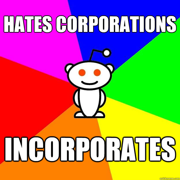 hates corporations incorporates  Reddit Alien