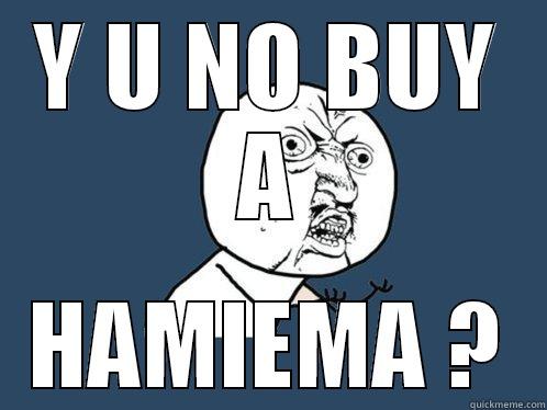 Y U NO BUY A HAMIEMA ? Y U No