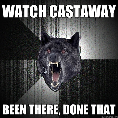 Watch Castaway Been there, done that  Insanity Wolf