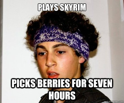plays skyrim picks berries for seven hours  