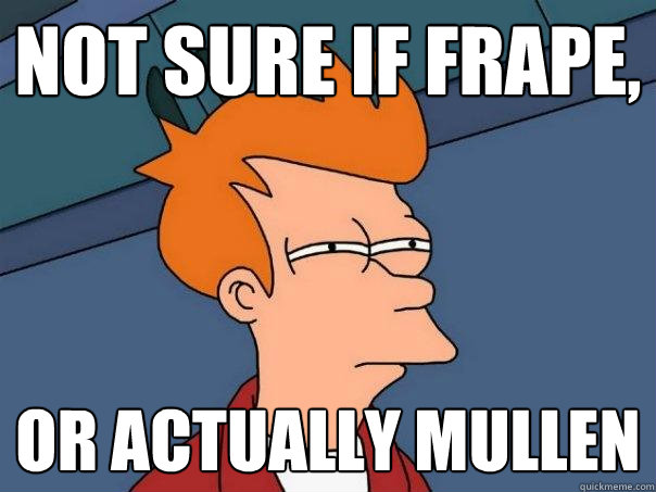 Not sure if frape, or actually mullen - Not sure if frape, or actually mullen  Futurama Fry