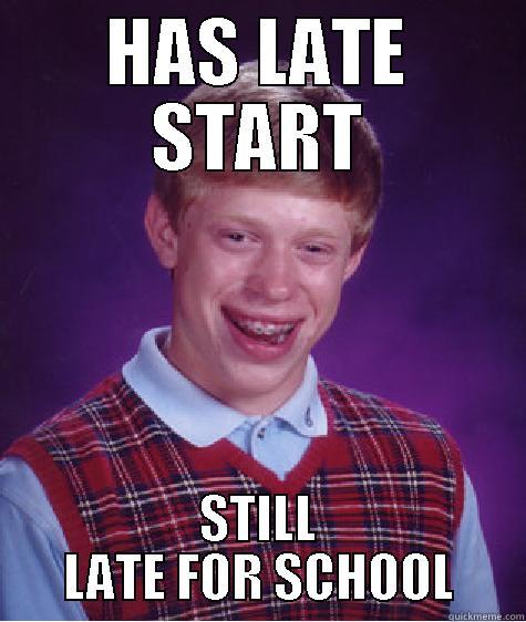 HAS LATE START STILL LATE FOR SCHOOL Bad Luck Brian