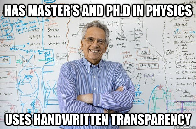 has master's and ph.d in Physics  Uses handwritten transparency - has master's and ph.d in Physics  Uses handwritten transparency  Engineering Professor