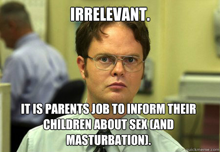 Irrelevant. It is parents job to inform their children about sex (and masturbation).  Dwight