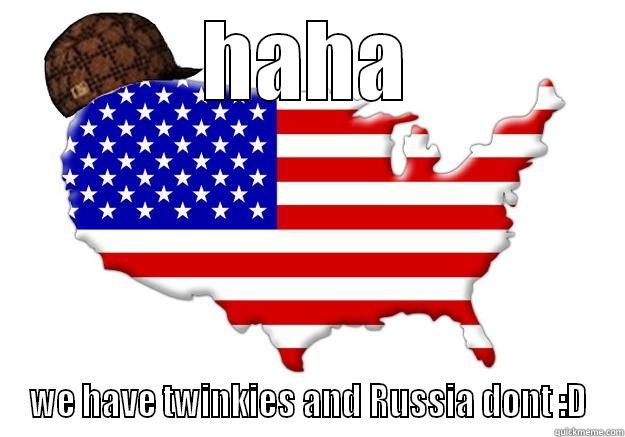 HAHA WE HAVE TWINKIES AND RUSSIA DONT :D Scumbag america