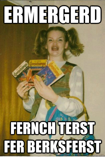 ERMERGERD FERNCH TERST FER BERKSFERST - ERMERGERD FERNCH TERST FER BERKSFERST  BERKS